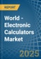 World - Electronic Calculators - Market Analysis, Forecast, Size, Trends and Insights. Update: COVID-19 Impact - Product Image