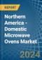Northern America - Domestic Microwave Ovens - Market Analysis, Forecast, Size, Trends and Insights. Update: COVID-19 Impact - Product Image