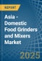 Asia - Domestic Food Grinders and Mixers - Market Analysis, Forecast, Size, Trends and Insights. Update: COVID-19 Impact - Product Image