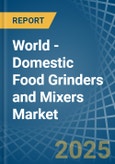 World - Domestic Food Grinders and Mixers - Market Analysis, Forecast, Size, Trends and Insights. Update: COVID-19 Impact- Product Image