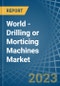World - Drilling or Morticing Machines - Market Analysis, Forecast, Size, Trends and Insights. Update: COVID-19 Impact - Product Image