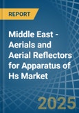 Middle East - Aerials and Aerial Reflectors for Apparatus of Hs - Market Analysis, forecast, Size, Trends and Insights. Update: COVID-19 Impact- Product Image