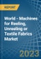 World - Machines for Reeling, Unreeling or Textile Fabrics - Market Analysis, forecast, Size, Trends and Insights. Update: COVID-19 Impact - Product Image