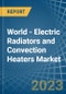 World - Electric Radiators and Convection Heaters - Market Analysis, Forecast, Size, Trends and Insights. Update: COVID-19 Impact - Product Image