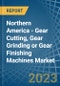 Northern America - Gear Cutting, Gear Grinding or Gear Finishing Machines - Market Analysis, Forecast, Size, Trends and Insights. Update: COVID-19 Impact - Product Thumbnail Image