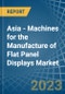 Asia - Machines for the Manufacture of Flat Panel Displays - Market Analysis, forecast, Size, Trends and Insights. Update: COVID-19 Impact - Product Image