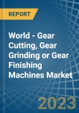 World - Gear Cutting, Gear Grinding or Gear Finishing Machines - Market Analysis, Forecast, Size, Trends and Insights. Update: COVID-19 Impact- Product Image