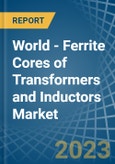 World - Ferrite Cores of Transformers and Inductors - Market Analysis, Forecast, Size, Trends and Insights. Update: COVID-19 Impact- Product Image