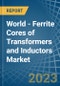 World - Ferrite Cores of Transformers and Inductors - Market Analysis, Forecast, Size, Trends and Insights. Update: COVID-19 Impact - Product Image