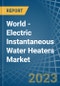 World - Electric Instantaneous Water Heaters - Market Analysis, Forecast, Size, Trends and Insights. Update: COVID-19 Impact - Product Image