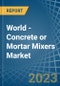 World - Concrete or Mortar Mixers - Market Analysis, Forecast, Size, Trends and Insights. Update: COVID-19 Impact - Product Image
