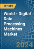 World - Digital Data Processing Machines - Market Analysis, Forecast, Size, Trends and Insights. Update: COVID-19 Impact- Product Image