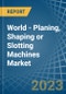 World - Planing, Shaping or Slotting Machines - Market Analysis, Forecast, Size, Trends and Insights. Update: COVID-19 Impact - Product Image