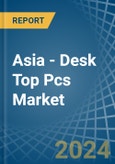 Asia - Desk Top Pcs - Market Analysis, Forecast, Size, Trends and Insights. Update: COVID-19 Impact- Product Image