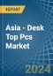 Asia - Desk Top Pcs - Market Analysis, Forecast, Size, Trends and Insights. Update: COVID-19 Impact - Product Thumbnail Image