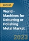 World - Machines for Deburring or Polishing Metal - Market Analysis, forecast, Size, Trends and Insights. Update: COVID-19 Impact - Product Image