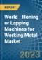 World - Honing or Lapping Machines for Working Metal - Market Analysis, forecast, Size, Trends and Insights. Update: COVID-19 Impact - Product Thumbnail Image