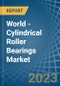 World - Cylindrical Roller Bearings - Market Analysis, Forecast, Size, Trends and Insights. Update: COVID-19 Impact - Product Image