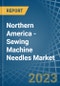 Northern America - Sewing Machine Needles - Market Analysis, Forecast, Size, Trends and Insights. Update: COVID-19 Impact - Product Image