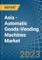 Asia - Automatic Goods-Vending Machines - Market Analysis, Forecast, Size, Trends and Insights. Update: COVID-19 Impact - Product Image