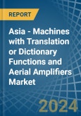 Asia - Machines with Translation or Dictionary Functions and Aerial Amplifiers - Market Analysis, Forecast, Size, Trends and Insights. Update: COVID-19 Impact- Product Image