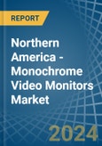 Northern America - Monochrome Video Monitors - Market Analysis, Forecast, Size, Trends and Insights. Update: COVID-19 Impact- Product Image