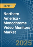 Northern America - Monochrome Video Monitors - Market Analysis, Forecast, Size, Trends and Insights. Update: COVID-19 Impact- Product Image