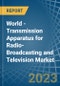 World - Transmission Apparatus for Radio-Broadcasting and Television (With Reception Apparatus) - Market Analysis, forecast, Size, Trends and Insights. Update: COVID-19 Impact - Product Image