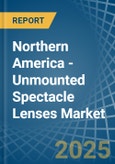 Northern America - Unmounted Spectacle Lenses - Market Analysis, Forecast, Size, Trends and Insights. Update: COVID-19 Impact- Product Image