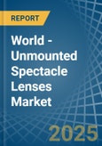 World - Unmounted Spectacle Lenses - Market Analysis, Forecast, Size, Trends and Insights. Update: COVID-19 Impact- Product Image