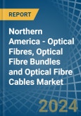Northern America - Optical Fibres, Optical Fibre Bundles and Optical Fibre Cables - Market Analysis, Forecast, Size, Trends and Insights. Update: COVID-19 Impact- Product Image