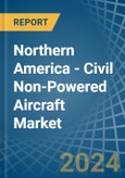 Northern America - Civil Non-Powered Aircraft - Market Analysis, Forecast, Size, Trends and Insights. Update: COVID-19 Impact- Product Image