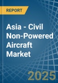 Asia - Civil Non-Powered Aircraft - Market Analysis, Forecast, Size, Trends and Insights. Update: COVID-19 Impact- Product Image