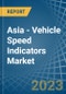 Asia - Vehicle Speed Indicators - Market Analysis, Forecast, Size, Trends and Insights. Update: COVID-19 Impact - Product Thumbnail Image