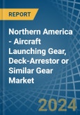Northern America - Aircraft Launching Gear, Deck-Arrestor or Similar Gear - Market Analysis, Forecast, Size, Trends and Insights. Update: COVID-19 Impact- Product Image