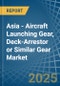 Asia - Aircraft Launching Gear, Deck-Arrestor or Similar Gear - Market Analysis, Forecast, Size, Trends and Insights. Update: COVID-19 Impact - Product Thumbnail Image