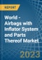 World - Airbags with Inflator System and Parts Thereof - Market Analysis, Forecast, Size, Trends and Insights. Update: COVID-19 Impact - Product Image