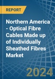 Northern America - Optical Fibre Cables Made up of Individually Sheathed Fibres - Market Analysis, Forecast, Size, Trends and Insights. Update: COVID-19 Impact- Product Image