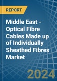Middle East - Optical Fibre Cables Made up of Individually Sheathed Fibres - Market Analysis, Forecast, Size, Trends and Insights. Update: COVID-19 Impact- Product Image
