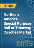 Northern America - Special Purpose Rail or Tramway Coaches - Market Analysis, Forecast, Size, Trends and Insights. Update: COVID-19 Impact- Product Image