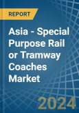 Asia - Special Purpose Rail or Tramway Coaches - Market Analysis, Forecast, Size, Trends and Insights. Update: COVID-19 Impact- Product Image