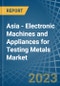 Asia - Electronic Machines and Appliances for Testing Metals - Market Analysis, forecast, Size, Trends and Insights. Update: COVID-19 Impact - Product Image