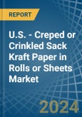 U.S. - Creped or Crinkled Sack Kraft Paper in Rolls or Sheets - Market Analysis, Forecast, Size, Trends and insights. Update: COVID-19 Impact- Product Image
