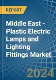 Middle East - Plastic Electric Lamps and Lighting Fittings - Market Analysis, Forecast, Size, Trends and Insights. Update: COVID-19 Impact- Product Image