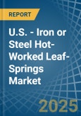 U.S. - Iron or Steel Hot-Worked Leaf-Springs - Market Analysis, Forecast, Size, Trends and Insights. Update: COVID-19 Impact- Product Image