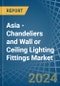 Asia - Chandeliers and Wall or Ceiling Lighting Fittings - Market Analysis, Forecast, Size, Trends and Insights. Update: COVID-19 Impact - Product Thumbnail Image