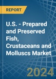 U.S. - Prepared and Preserved Fish, Crustaceans and Molluscs - Market Analysis, Forecast, Size, Trends and Insights. Update: COVID-19 Impact- Product Image