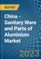 China - Sanitary Ware and Parts of Aluminium - Market Analysis, Forecast, Size, Trends and Insights. Update: COVID-19 Impact - Product Thumbnail Image