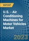 U.S. - Air Conditioning Machines for Motor Vehicles - Market Analysis, forecast, Size, Trends and Insights. Update: COVID-19 Impact - Product Thumbnail Image