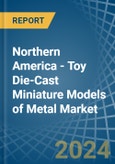 Northern America - Toy Die-Cast Miniature Models of Metal - Market Analysis, Forecast, Size, Trends and Insights. Update: COVID-19 Impact- Product Image